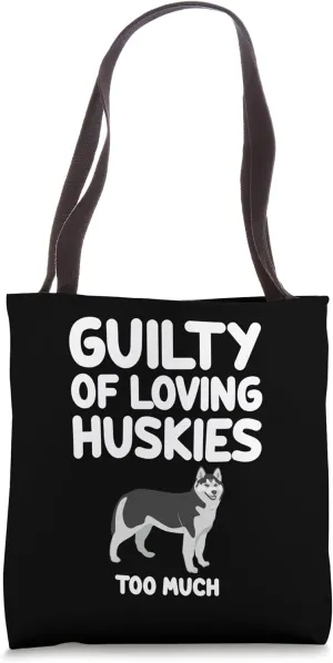 Guilty of Loving Husky Dogs Too Much Siberian Alaskan Cute Tote Bag