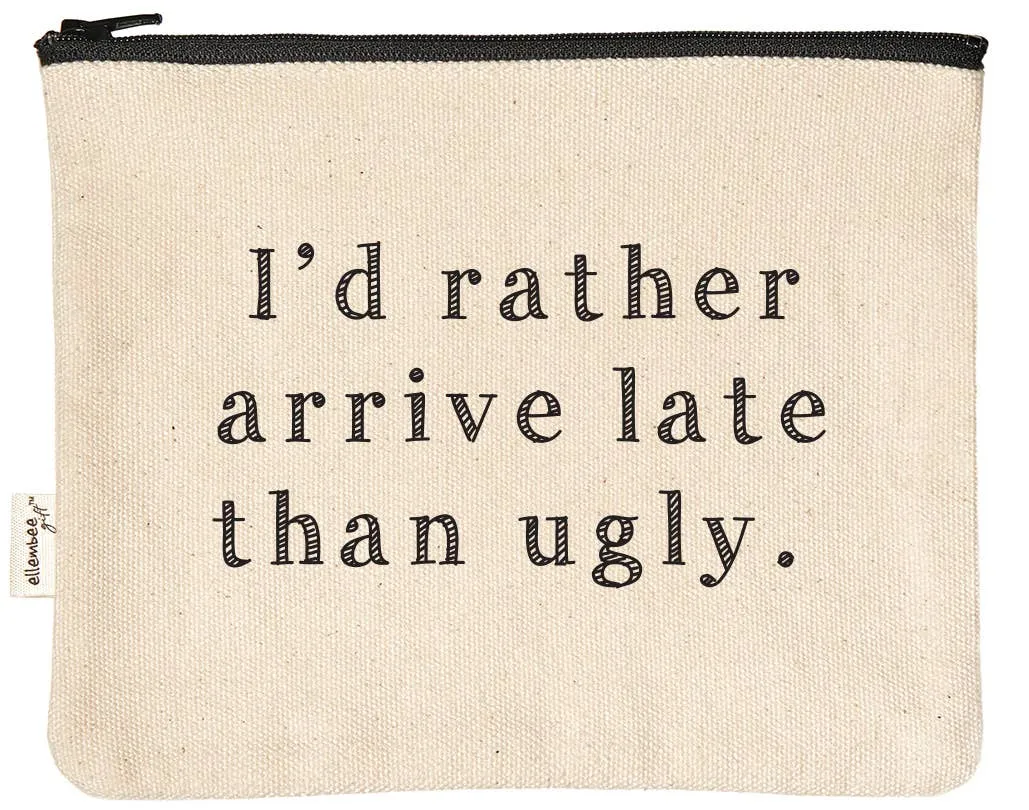 I'd Rather Arrive Late Than Ugly Zipper Pouches