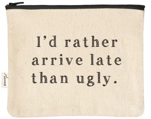I'd Rather Arrive Late Than Ugly Zipper Pouches