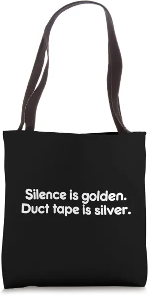 Silence is golden. Duct tape is silver. Tote Bag