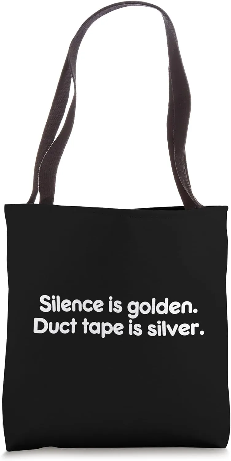 Silence is golden. Duct tape is silver. Tote Bag