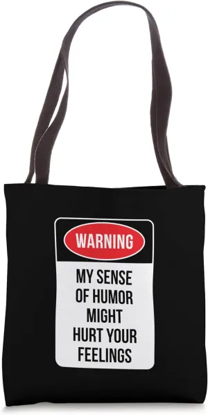 Warning My Sense of Humor Might Hurt Your Feelings Sarcastic Tote Bag