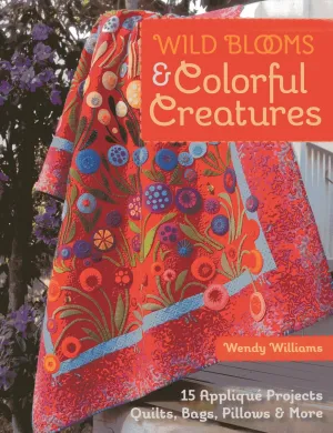 Wild Blooms & Colorful Creatures: 15 Appliqué Projects - Quilts, Bags, Pillows & More Paperback – March 1, 2014